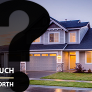 How Do I Know What My Home Is Worth?